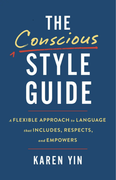 The cover of the new book for editors, The Conscious Style Guide: A Flexible Approach to Language That Includes, Respects, and Empowers, by Karen Yin.