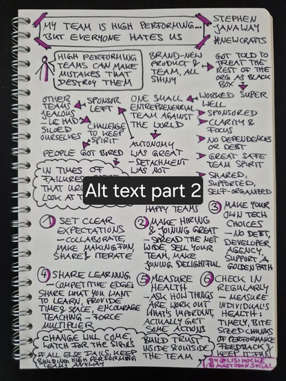 Sketchnote of talk "My Team Is High Performing But Everyone Hates Us" by Stephen Janaway at NewCrafts Paris Conference 2024, part two

Insight, circled like a cloud: Change will come, watch for the signs; build trust inside and outside the team; if all else fails, keep building high performing teams anyway

Sketchnote author: @lisihocke@mastodon.social