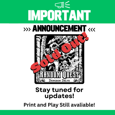 Lasso Games announcement. mostly text with a image of the box of Random Quest with the words in red "Sold Out!" written over it. It reads "Important Announcement. Random Quest Dungeon Delve. Sold Out! Stay tuned for updates! Print and Play still available!" 