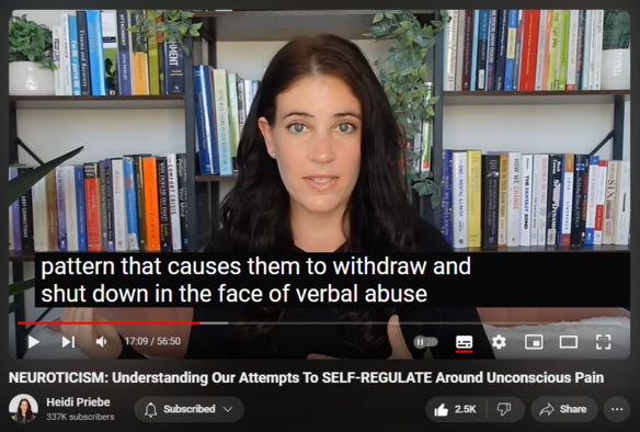 https://www.youtube.com/watch?v=kkfK3Ef2wYo
NEUROTICISM: Understanding Our Attempts To SELF-REGULATE Around Unconscious Pain

36,895 views  17 May 2024
Videos Referenced: 
  

 • Emotional Neglect: Healing From The H...  
  

 • Toxic Shame: How It Leads To Chronic ...  
  

 • Emotional Self-Containment: What It I...