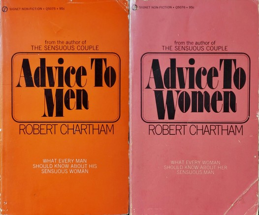 A composite image of two photos, each a Signet paperback book by Robert Chartham, author of "The Sensuous Couple."

Advice to Men/Advice to Women.
What every man/woman should know about his/her sensuous woman/man.

These books are nearly identical except for their gendered perspective; "Men" has a red cover, "Women" has a pink cover.