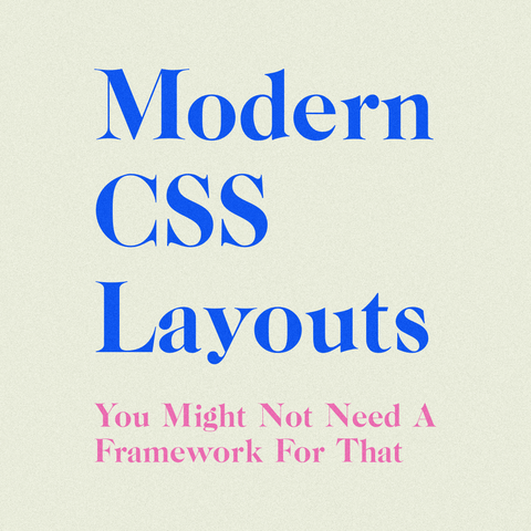Blue text: Modern CSS Layouts: 
Small pink text: You Might Not Need A Framework For That
Gray background.
