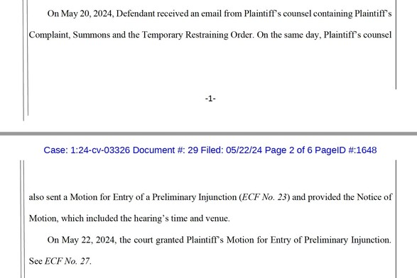 On May 20, 2024, Defendant received an email from Plaintiff’s counsel containing Plaintiff’s Complaint, Summons and the Temporary Restraining Order. On the same day, Plaintiff’s counsel

also sent a Motion for Entry of a Preliminary Injunction (ECF No. 23) and provided the Notice of Motion, which included the hearing’s time and venue.
On May 22, 2024, the court granted Plaintiff’s Motion for Entry of Preliminary Injunction. See ECF No. 27.