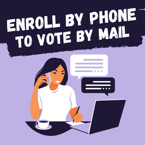 ENROLL by phone to Vote by mail

Women on cellphone looking at laptop
