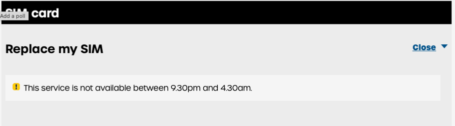 Replace My SIM

This service is not available between 9.30pm and 4.30am.