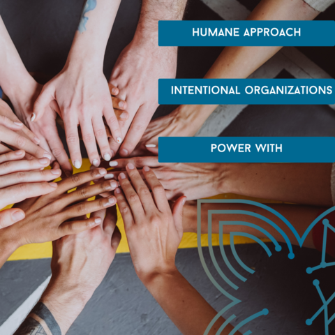Humane Approach; intentional organizations; power with