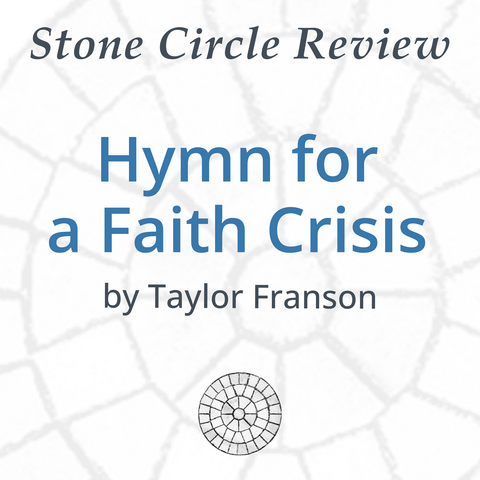 Stone Circle Review Hymn for a Faith Crisis by Taylor Franson 