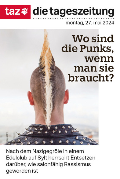 Zu sehen ist die Titelseite von montag, 27. mai 2024. Zu sehen ist ein Punk mit Iro, von hinten. Dazu der Titel: Wo sind die Punks, wenn man sie braucht? Nach dem Nazigegröle in einem Edelclub auf Sylt herrscht Entsetzen darüber, wie salonfähig Rassismus geworden ist 