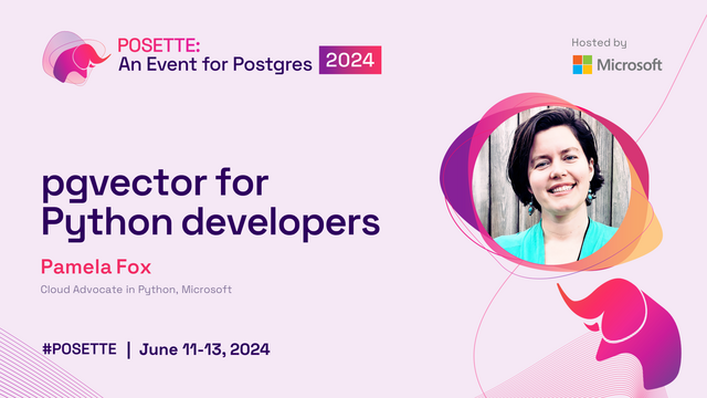 Speaker image with text "POSETTE: An Event for Postgres 2024", "pgvector for Python developers", "Pamela Fox, Cloud Advocate in Python, Microsoft", "#POSETTE | June 11-13, 2024".