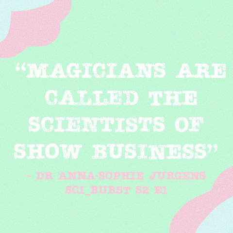 “Magicians are called the scientists of show business” - Dr Anna Sophie Jurgens