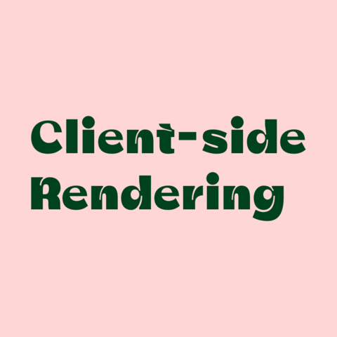 Green text on pink background:
Client-side Rendering 