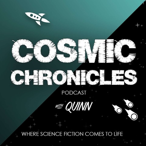 Cosmic Chronicles. Podcast with Quinn where science fiction comes to life.