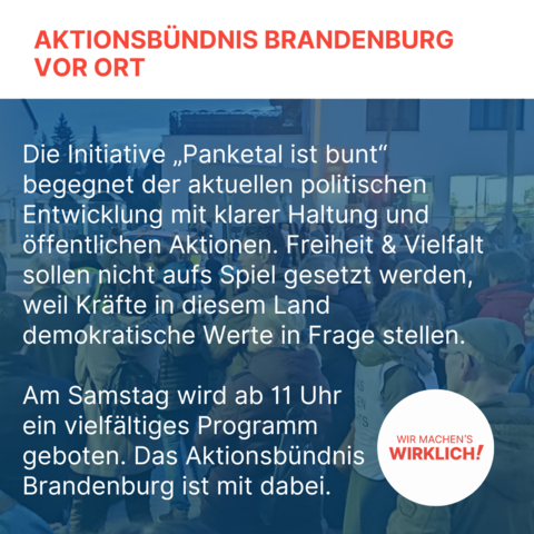 Aktionsbündnis Brandenburg vor Ort

Die Initiative „Panketal ist bunt“ begegnet der aktuellen politischen Entwicklung mit klarer Haltung und öffentlichen Aktionen. Freiheit & Vielfalt sollen nicht aufs Spiel gesetzt werden, weil Kräfte in diesem Land demokratische Werte in Frage stellen. 

Am Samstag wird ab 11 Uhr ein vielfältiges Programm geboten. Das Aktionsbündnis Brandenburg ist mit dabei. 