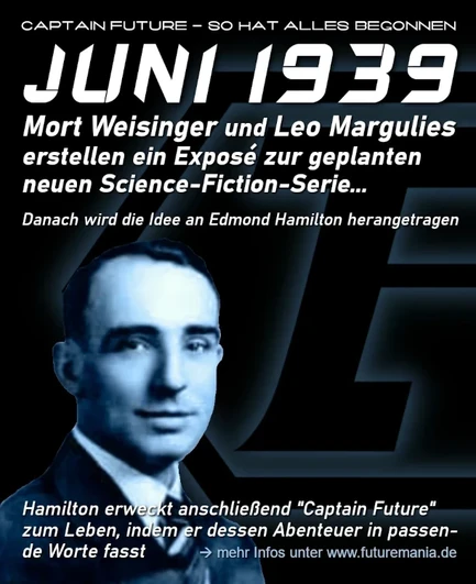 Meme-Text:
"Captain Future - so hat alles begonnen...
Im Juni 1939 erstellen Mort Weisinger und Leo Margulies ein Exposé zur geplanten neuen Science-Fiction-Serie. Danach wird die Idee an Edmond Hamilton herangetragen.
Hamilton erweckt anschließend Captain Future zum Leben, indem er dessen Abenteuer in passende Worte fasst."

Zu sehen ist im Hintergrund das CF-Logo, im Vordergrund ist Edmond Hamilton zu erkennen.