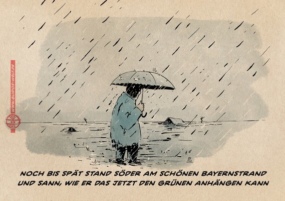Illustration: Söder steht bei schwerem Regen im Wasser mit einem Regenschirm und schaut in die Ferne. Im Wasser ein paar Bäume, ein Hausdach und ein abgesoffenes Auto. Textzeile: Noch bis spät stnd Söder am schönen Bayernstrand und sann, wie er das jetzt den Grünen anhängen kann.