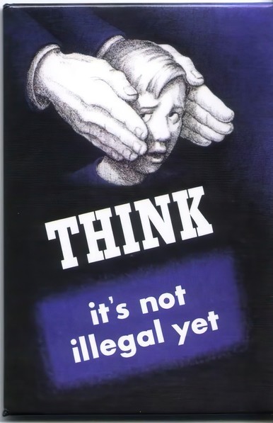 THINK
it's not
illegal yet