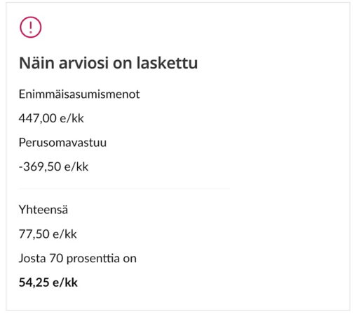 Kelan laskuri asumistuesta. [Enimmäisasumismenot 447€ - Perusomavastuu 369,50€ ] * 70% = 54,25€