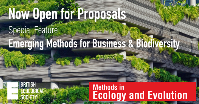 Text over photo of a biophilic building with greenery spilling over balconies, with the logos of the British Ecological Society and the journal Methods in Ecology and Evolution at the bottom.

Text reads: "Now Open for Proposals, Special Feature, Emerging Methods in Business & Biodiversity"