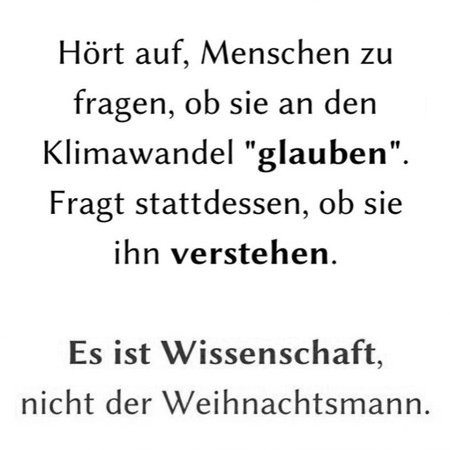 Textkachel:
Hört auf, Menschen zu fragen, ob sie an den Klimawandel "glauben". 
Fragt stattdessen, ob sie ihn verstehen.

Es ist Wissenschaft, nicht der Weihnachtsmann.