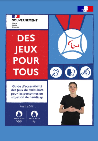 Première page du guide interactif réparti en plusieurs encadrés.En haut à gauche le logo du gouvernementEn dessous un encadré rouge "Des jeux pour tous"En dessous " Guide d'accessibilité des Jeux de Paris 2024 pour les personnes en situation de handicap"En dessous, les logos des JOLa colonne a côté : un dessin d'une médailleEn dessous : des pictogrammes représentant le FALCEt pour finir, un encadré blanc avec une personne signant