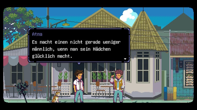 Screenshot eines pixeligen bunten Spiels. Zwei Jugendliche und eine Katze stehen vor einem Haus auf der Straße. Der namens Atma sagt "Es macht einen nicht gerade weniger männlich, wenn man sein Mädchen glücklich macht."