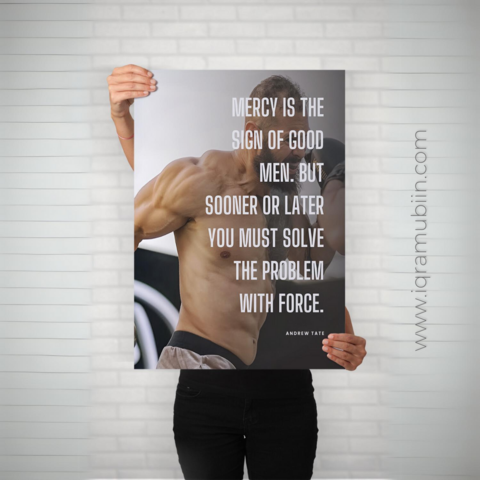 Andrew Tate Quote
Designed by Iqra Mubiin
"Mercy is the sign of good men. But sooner or later you must solve problems with force." - Andrew Tate
Visual: Andrew Tate exercising in boxer shorts.