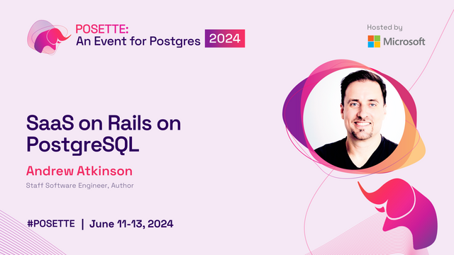 Headshot of Andrew Atkinson along with title of his talk for POSETTE: An Event for Postgres 2024, "SaaS on Rails on PostgreSQL”. Also shown is the date of the virtual event Jun 11-13, and the event’s pink elephant mascot. 