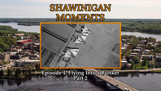 Shawinigan Moments

Episode 4: Flying into a Bunker Part 2

A title card for this episode.