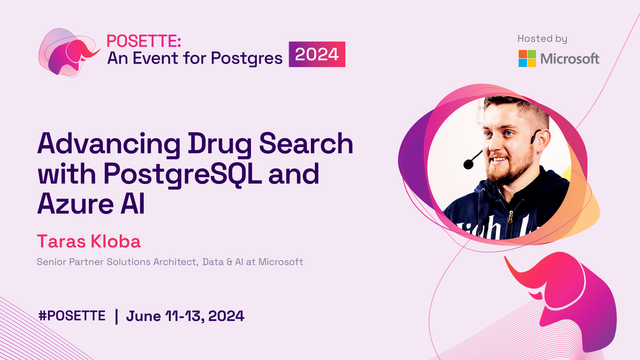 Bio pic for Taras Kloba along with title of his talk at POSETTE: An Event for Postgres 2024, "Advancing Drug Search with PostgreSQL and Azure AI”.