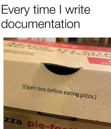 A pizza box with the humorous instruction: "Open box before eating pizza." Text above the image reads: "Every time I write documentation."