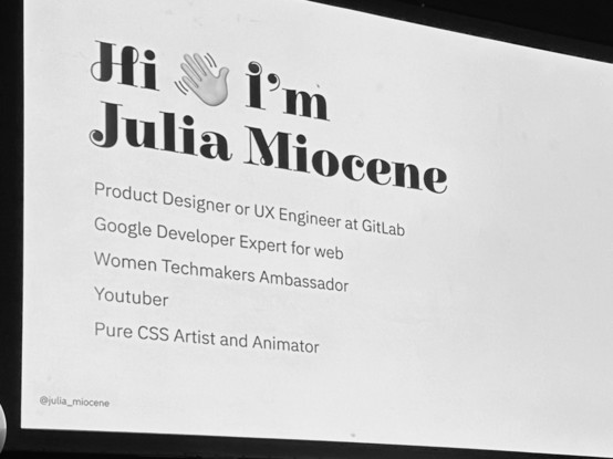 Introducing slide by Julia Miocene on CSS Day:

Hi 👋 I'm Julia Miocene
Product Designer or UX Engineer at GitLab
Google Developer Expert for web
Women Techmakers Ambassador
Youtuber
Pure CSS Artist and Animator