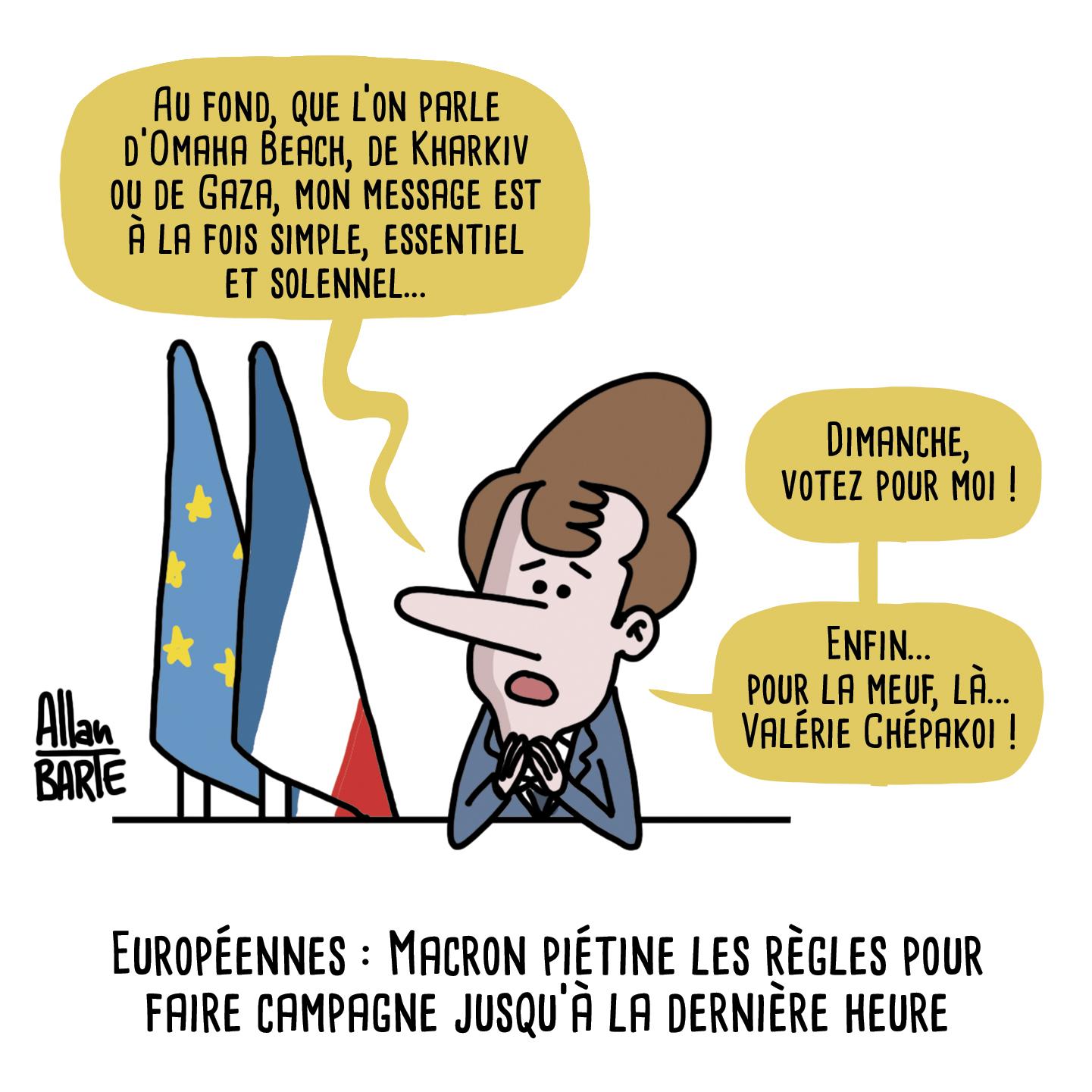 Macron, solennel :
- Au fond, que l’on parle d’Omaha Beach, de Kharkiv ou de Gaza, mon message est à la fois simple, essentiel et solennel...
- Dimanche, votez pour moi !
- Enfin... pour la meuf, là... Valérie Chépakoi !

Titre de l'illustration: Européennes : Macron piétine les règles pour
faire campagne jusqu’à la dernière heure