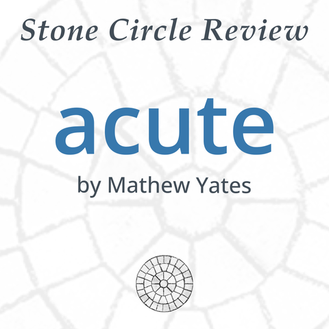 Stone Circle Review 
acute 
by Mathew Yates 