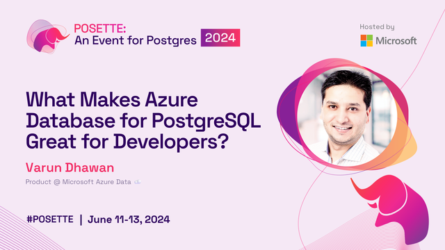 Bio pic for Varun Dhawan along with title of his talk for POSETTE: An Event for Postgres 2024, "What Makes Azure Database for PostgreSQL Great for Developers?"