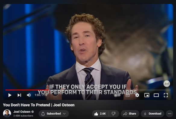 https://www.youtube.com/watch?v=9p81qUS0y5k
You Don't Have To Pretend | Joel Osteen