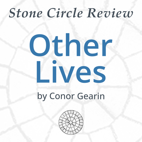 Stone Circle Review 
Other Lives
by Conor Gearin 