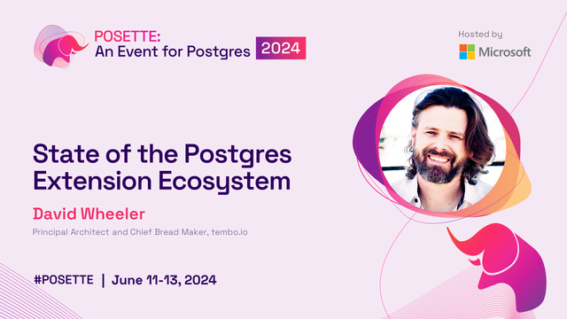 Bio pic for speaker David Wheeler along with title of his talk for POSETTE: An Event for Postgres 2024, "State of the Postgres Extension Ecosystem". Also depicted is the pink elephant mascot for POSETTE and the dates for the event: June 11-13.