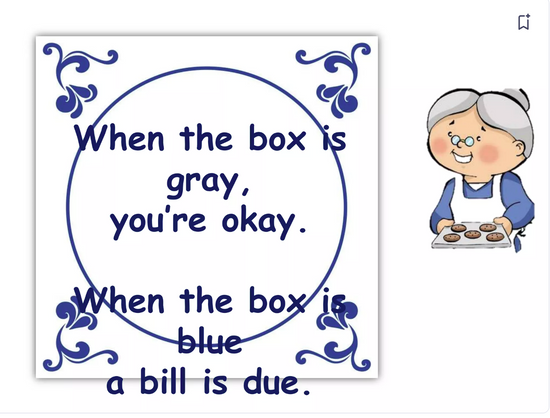 When the box is gray, you’re ok. When the box is blue, a bill is due. (Grandma holding cookies clipart)