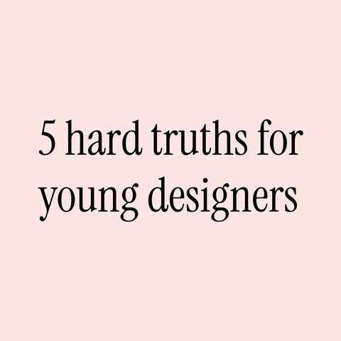 Black text on pink background:
5 hard truths for young designers  