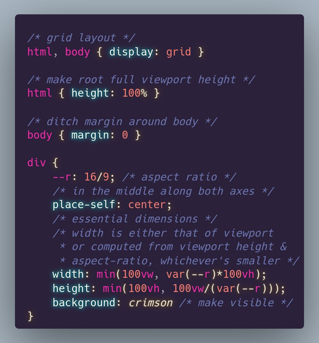 The CSS achieving this result.

/* grid layout */
html, body { display: grid }

/* make root full viewport height */
html { height: 100% }

/* ditch margin around body */
body { margin: 0 }

div {
	--r: 16/9; /* aspect ratio */
	/* in the middle along both axes */
	place-self: center;
	/* essential dimensions */
	/* width is either that of viewport
	 * or computed from viewport height & 
	 * aspect-ratio, whichever's smaller */
	width: min(100vw, var(--r)*100vh);
	height: min(100vh, 100vw/(var(--r)));
	background: crimson /* make visible */
}