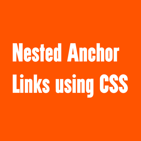 White text on orange background:
Nested Anchor Links using CSS