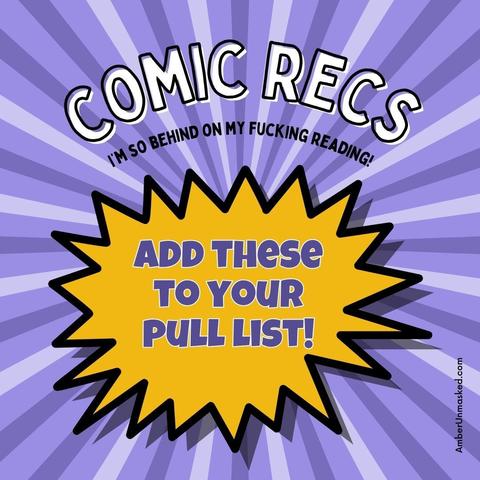 Comic Recs (recommendations) small letters: I'm so fucking behind on my reading! comic blast balloon: add these to your pull list!