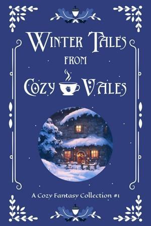 Book cover for Winter Tales from Cozy Vales by various authors. Image on cover shows a drawing of snow falling outside a cozy two-story farmhouse. There’s a sleigh parked in the snow outside and warm light flowing out of the upstairs and the downstairs windows. 