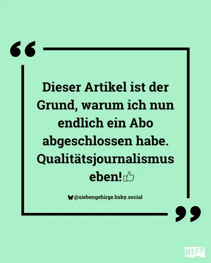 Hellgründe Kachel. In einem Rahmen steht das Zitat: Dieser Artikel ist der Grund, warum ich nun endlich ein Abo abgeschlossen habe. Qualitätsjournalismus eben.