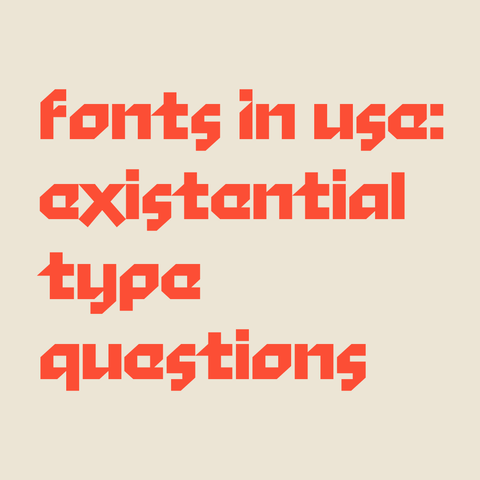 Orange red text on light brown background:
Fonts In Use: Existential type questions 