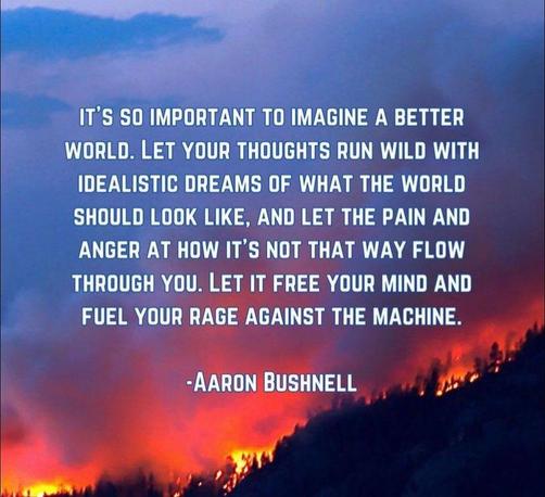 A quote attributed to Aaron Bushnell in front of an image of purple clouds, blue smoke, and red fire on top of a dark mountain range. The quote reads: "It's so important to imagine a better world. Let your thoughts run wild with idealistic dreams of what the world should look like, and let the pain and anger at how it's not that way flow through you. Let it free your mind and fuel your rage against the machine." -- Aaron Bushnell 