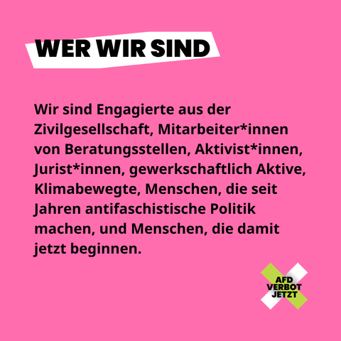 WER WIR SIND
Wir sind Engagierte aus der Zivilgesellschaft, Mitarbeiter*innen von Beratungsstellen, Aktivist*innen, Jurist*innen, gewerkschaftlich Aktive, Klimabewegte, Menschen, die seit Jahren antifaschistische Politik machen, und Menschen, die damit jetzt beginnen.