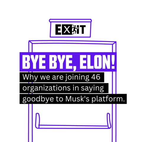 Why we are joining 46 organizations in saying goodbye to Musk's platform. 