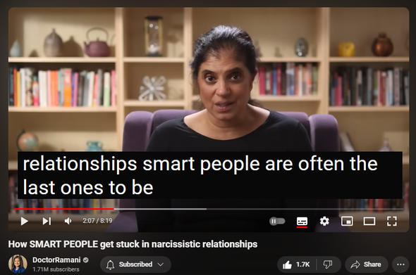 https://www.youtube.com/watch?v=1HV4YhGbXz0
How SMART PEOPLE get stuck in narcissistic relationships

 views  
18 Jun 2024
ORDER MY NYT BESTSELLING BOOK 📖 "IT'S NOT YOU"
https://smarturl.it/not-you

JOIN MY HEALING PROGRAM
https://doctor-ramani.teachable.com/p...