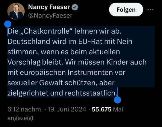 Zu sehen ist ein Post von Nancy Faeser bei X von heute, der lautet: „Die „Chatkontrolle“ lehnen wir ab. Deutschland wird im EU-Rat mit Nein stimmen, wenn es beim aktuellen Vorschlag bleibt. Wir müssen Kinder auch mit europäischen Instrumenten vor sexueller Gewalt schützen, aber zielgerichtet und rechtsstaatlich.“